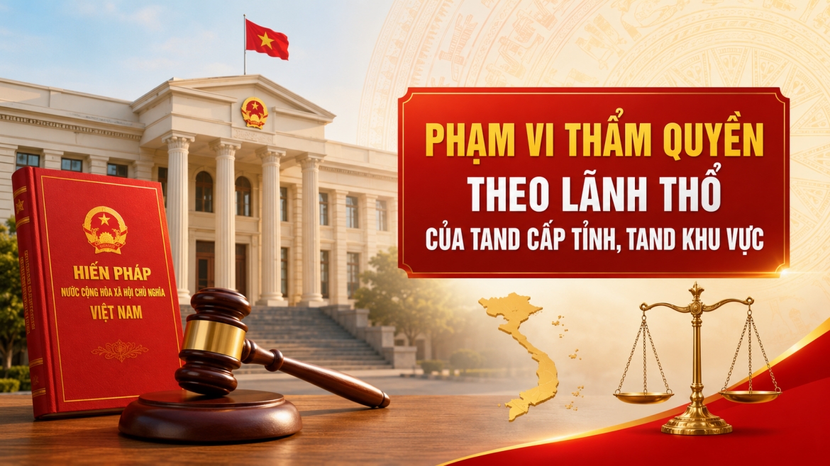 Quy định mới về phạm vi thẩm quyền theo lãnh thổ của TAND cấp tỉnh và khu vực